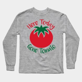 Here Today Gone Tomato Long Sleeve T-Shirt